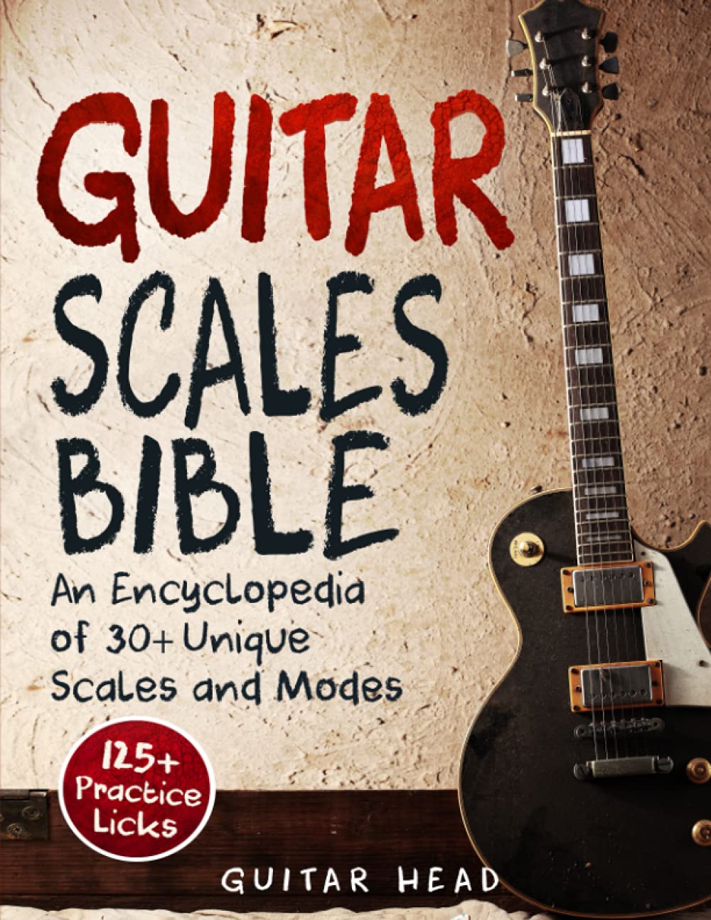 Guitar Scales Bible: An Encyclopedia of 30+ Unique Scales and Modes: 125+ Practice Licks (Paperback)